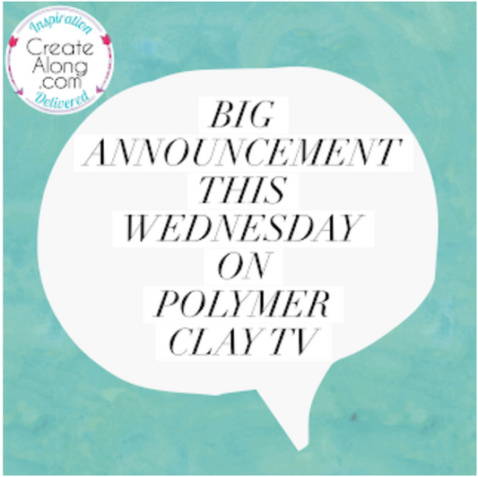 BIG Announcement coming tomorrow on Polymer Clay TV
